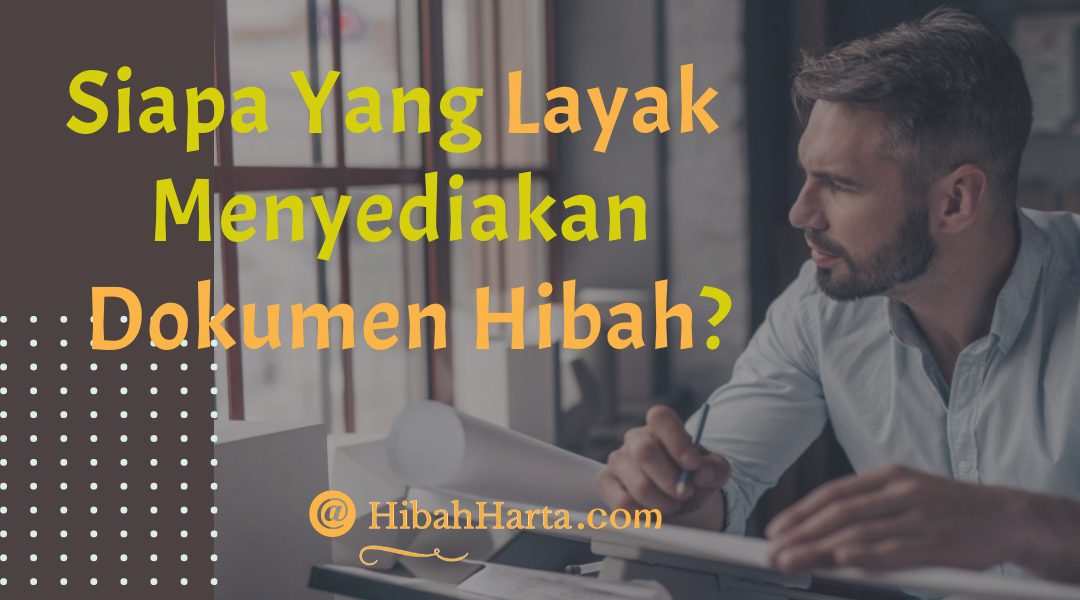 Siapa Yang Layak Menyediakan Dokumen Hibah?
