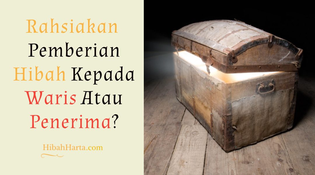 Rahsiakan Pemberian Hibah Harta – Adakah Dibolehkan?